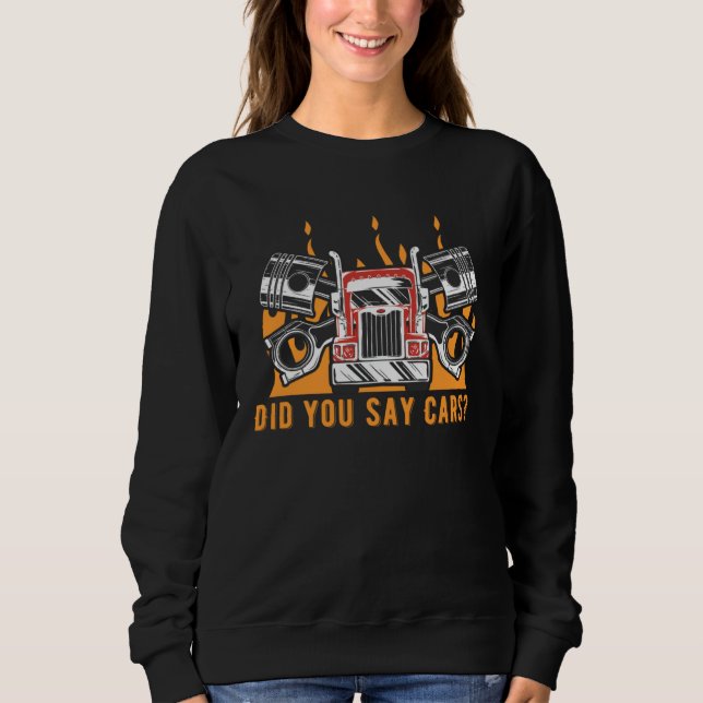 Did You Say Cars Mechanic Car  Car Repair  2 Sweatshirt (Front)
