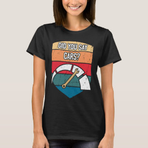 Did You Say Cars Mechanic Car  Car Repair T-Shirt