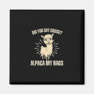 Did You Say Cruise Alpaca My Bags Furry Llama Pet Magnet