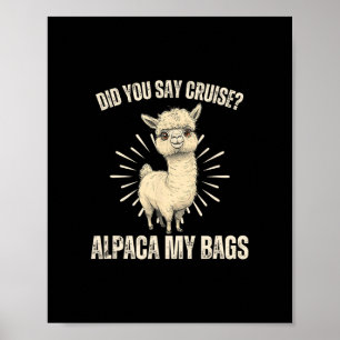Did You Say Cruise Alpaca My Bags Furry Llama Pet  Poster