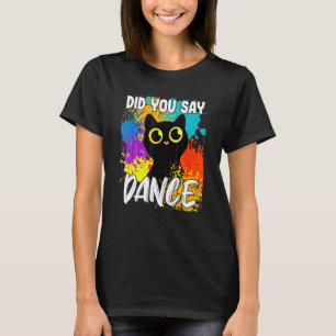 Did You Say Dance Black Cat T-Shirt