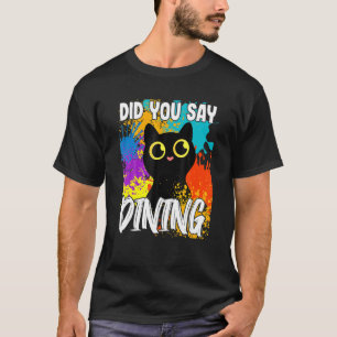 Did You Say Dining Black Cat T-Shirt
