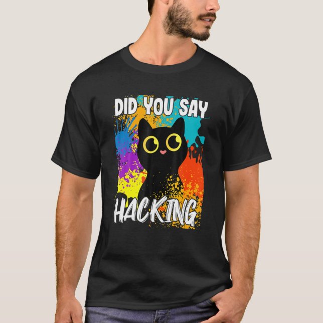 Did You Say Hacking Black Cat T-Shirt (Front)
