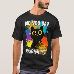 Did You Say Journalling Black Cat T-Shirt