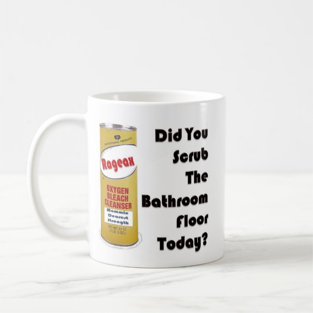 Did You Scrub The Bathroom Floor Today? Coffee Mug (Left)