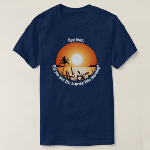 Did you see the sunrise this morning? T-Shirt