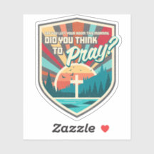 Did You Think to Pray Die Cut Sticker