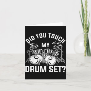 Did You Touch My Drum Set Funny Drummer Percussion Card