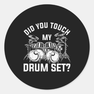 Did You Touch My Drum Set Funny Drummer Percussion Classic Round Sticker