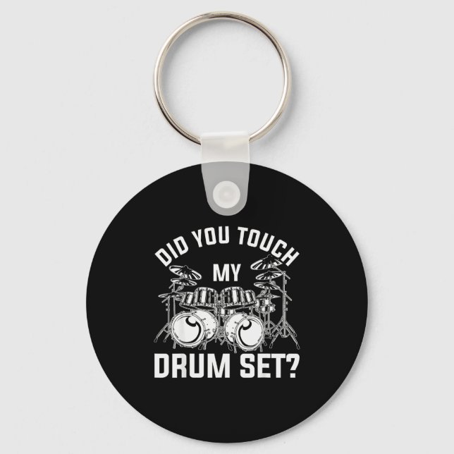 Did You Touch My Drum Set Funny Drummer Percussion Key Ring (Front)