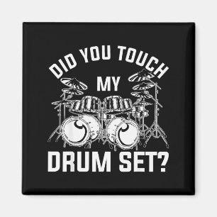 Did You Touch My Drum Set Funny Drummer Percussion Magnet