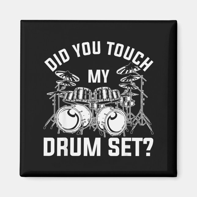 Did You Touch My Drum Set Funny Drummer Percussion Magnet (Front)
