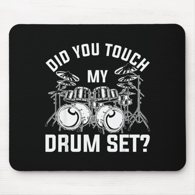 Did You Touch My Drum Set Funny Drummer Percussion Mouse Pad (Front)