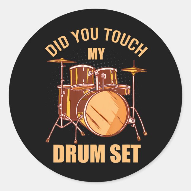 Did You Touch My Drum Set Funny Musician Drummer Classic Round Sticker (Front)