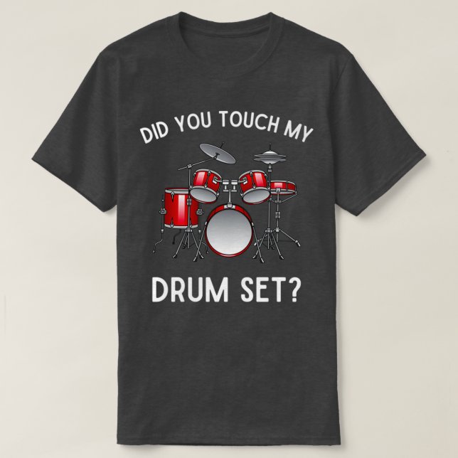 Did You Touch My Drum Set Funny Step Brothers Drum T-Shirt (Design Front)