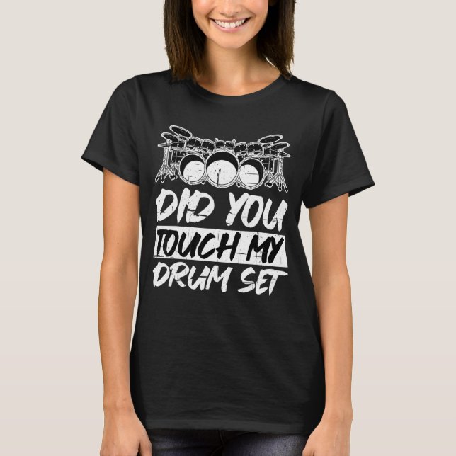 Did You Touch My Drum Set T-Shirt (Front)