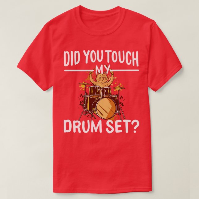 Did You Touch My Drum Set T-Shirt (Design Front)