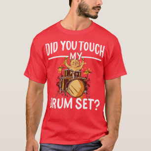 Did You Touch My Drum Set T-Shirt