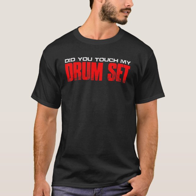 Did You Touch My Drum Set        T-Shirt (Front)