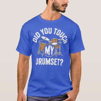 Did You Touch My Drumset T-Shirt