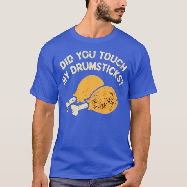Did You Touch My Drumsticks T-Shirt (Front)