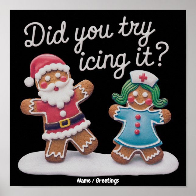 Did You Try Icing It? Funny Gingerbread Nurse  Poster (Front)