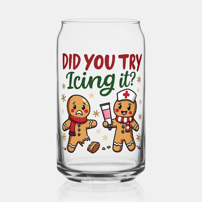 Did You Try Icing It Funny Gingerbread Nursing  Can Glass (Front)