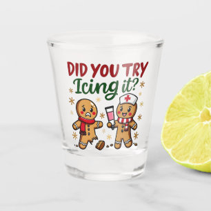 Did You Try Icing It Funny Gingerbread Nursing Shot Glass