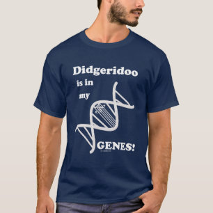 Didgeridoo Is In My Genes! T-Shirt