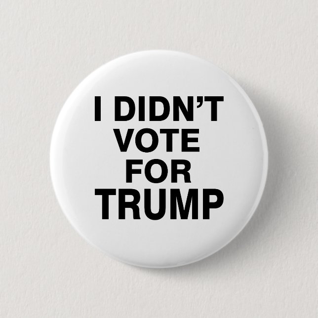 Didn’t vote for Trump 6 Cm Round Badge (Front)