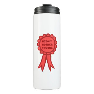 Didn't Bother Trying Silly Red Award Ribbon Thermal Tumbler