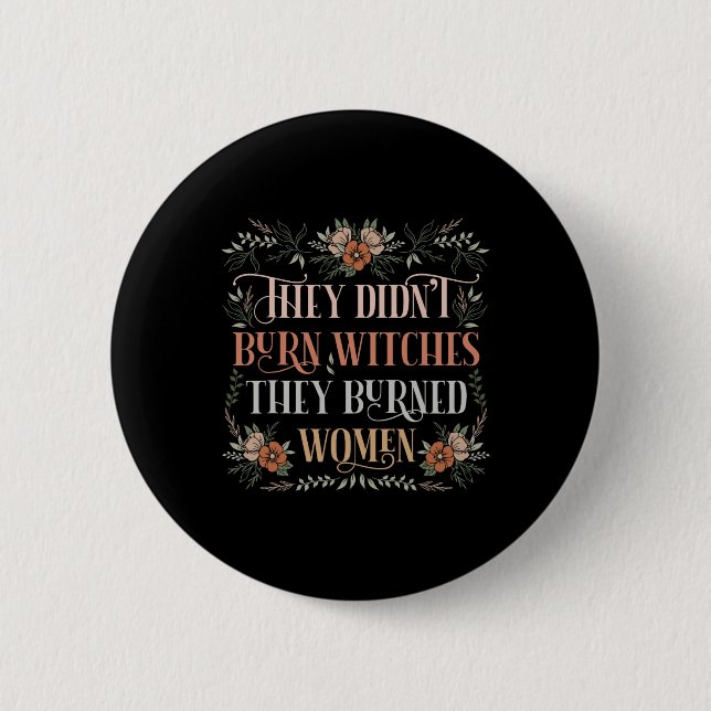 Didn't Burn Witches They Burned Women - Feminist W 6 Cm Round Badge (Front)