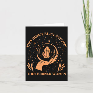 Didn't Burn Witches They Burned Women - Feminist W Card