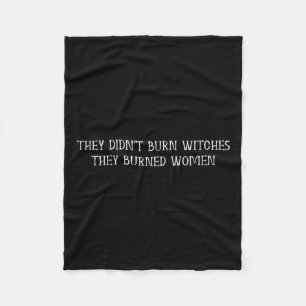 Didn't Burn Witches They Burned Women - Feminist W Fleece Blanket