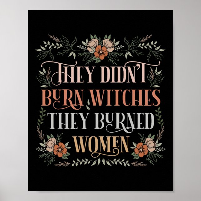 Didn't Burn Witches They Burned Women - Feminist W Poster (Front)