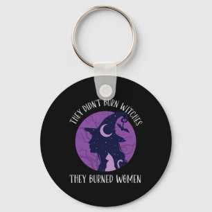 Didn't Burn Witches They Burned Women Spooky Femin Key Ring