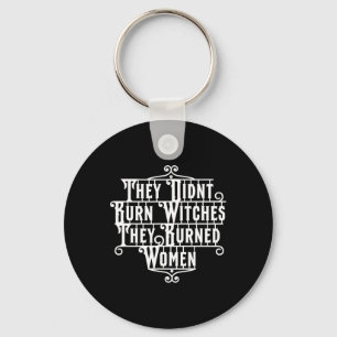Didn't Burn Witches They Burned Women Witch Femini Key Ring