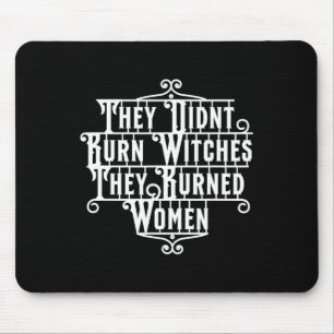 Didn't Burn Witches They Burned Women Witch Femini Mouse Pad