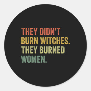 Didn't Burn Witches They Burned Women Witchy Femin Classic Round Sticker