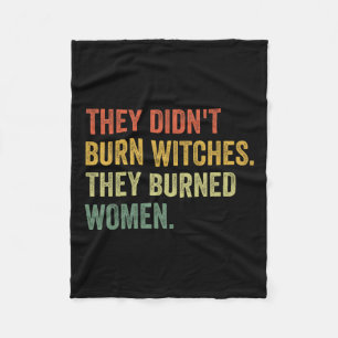 Didn't Burn Witches They Burned Women Witchy Femin Fleece Blanket