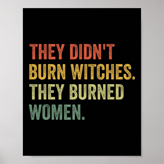 Didn't Burn Witches They Burned Women Witchy Femin Poster (Front)