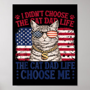 Didnt Choose The Cat Dad Life The Cat Life Chose Poster