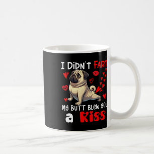 Didn't Fart My Butt Blew A Kiss Valentine's Day Pu Coffee Mug