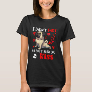 Didn't Fart My Butt Blew A Kiss Valentine's Day Pu T-Shirt