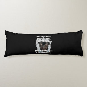 Didn't Give A PUG Yesterday Don't Give A PUG Today Body Cushion