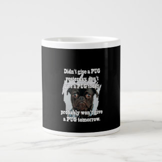 Didn't Give A PUG Yesterday Don't Give A PUG Today Large Coffee Mug