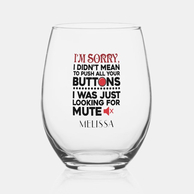 Didn't Mean To Push Your Buttons Sarcastic Quote Stemless Wine Glass (Front)