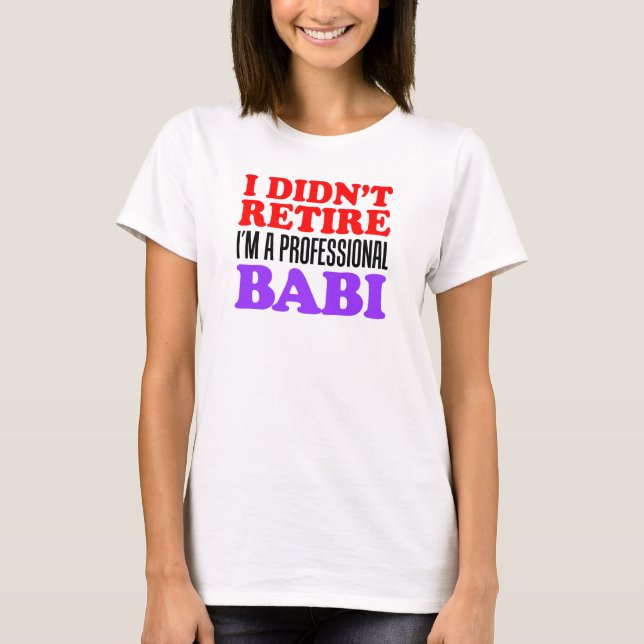 Didn't Retire Professional Babi T-Shirt (Front)