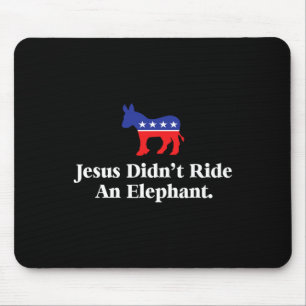 Didn't Ride An Elephant - Funny Anti Republican  Mouse Pad