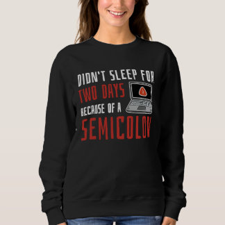 Didn't Sleep For Two Days Because Of A Semicolon Sweatshirt
